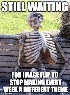 but legit, can we stop. were running out of idea's | STILL WAITING; FOR IMAGE FLIP TO STOP MAKING EVERY WEEK A DIFFERENT THEME | image tagged in memes,waiting skeleton | made w/ Imgflip meme maker