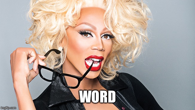 Ru Paul | WORD | image tagged in ru paul | made w/ Imgflip meme maker