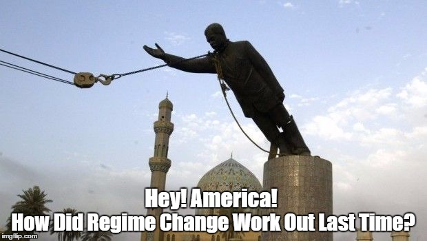 Regime Change | Hey! America! How Did Regime Change Work Out Last Time? | made w/ Imgflip meme maker