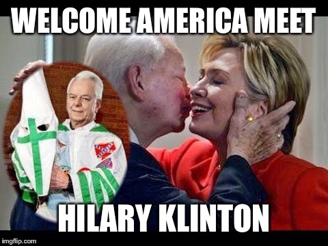 Hillary Clinton KKK | WELCOME AMERICA MEET; HILARY KLINTON | image tagged in hillary clinton kkk | made w/ Imgflip meme maker