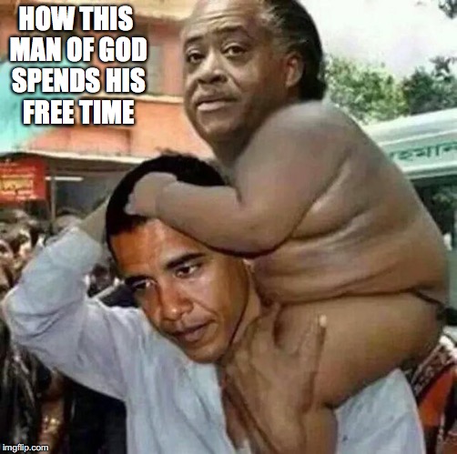 Al Sharpton Piggybacking Obama | HOW THIS MAN OF GOD SPENDS HIS FREE TIME | image tagged in al sharpton,barack obama,piggyback,memes | made w/ Imgflip meme maker