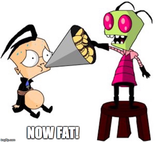 ZIm Force-feeds Dib | NOW FAT! | image tagged in invader zim,dib,memes | made w/ Imgflip meme maker