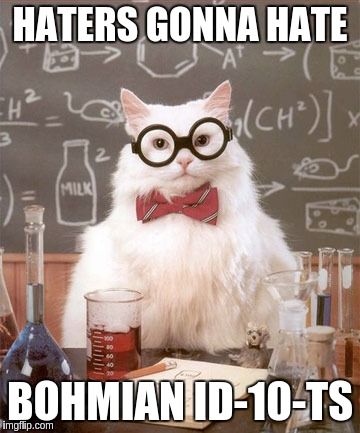 Science Cat Physics | HATERS GONNA HATE; BOHMIAN ID-10-TS | image tagged in science cat physics | made w/ Imgflip meme maker