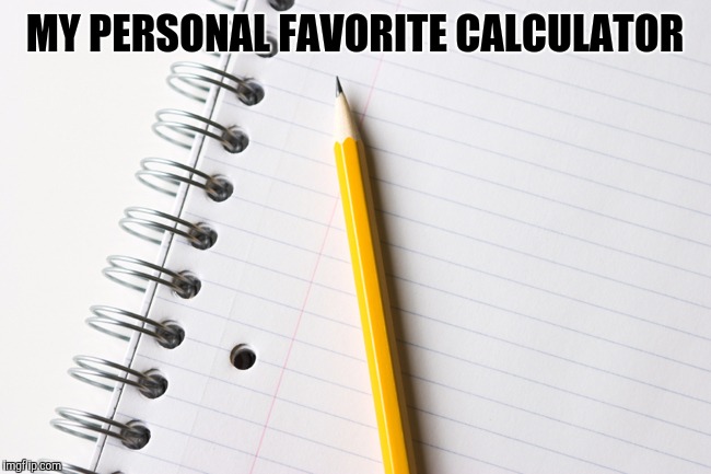 MY PERSONAL FAVORITE CALCULATOR | made w/ Imgflip meme maker