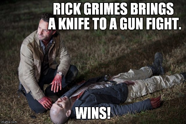 Rick and Shane | RICK GRIMES BRINGS A KNIFE TO A GUN FIGHT. WINS! | image tagged in rick and shane | made w/ Imgflip meme maker