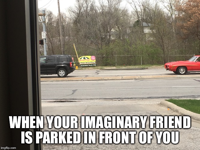 Why The Extra Space? | WHEN YOUR IMAGINARY FRIEND IS PARKED IN FRONT OF YOU | image tagged in car,traffic light,traffic | made w/ Imgflip meme maker