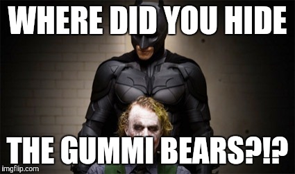 Where are they  | WHERE DID YOU HIDE; THE GUMMI BEARS?!? | image tagged in where are they | made w/ Imgflip meme maker