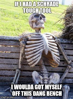 Waiting Skeleton Meme | IF I HAD A SCHRADE TOUGH TOOL; I WOULDA GOT MYSELF OFF THIS DANG BENCH | image tagged in memes,waiting skeleton | made w/ Imgflip meme maker