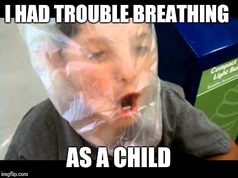 I HAD TROUBLE BREATHING AS A CHILD | made w/ Imgflip meme maker