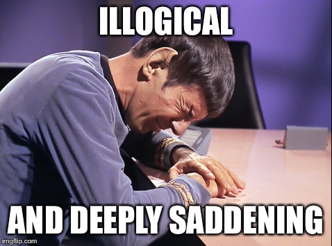 ILLOGICAL AND DEEPLY SADDENING | made w/ Imgflip meme maker