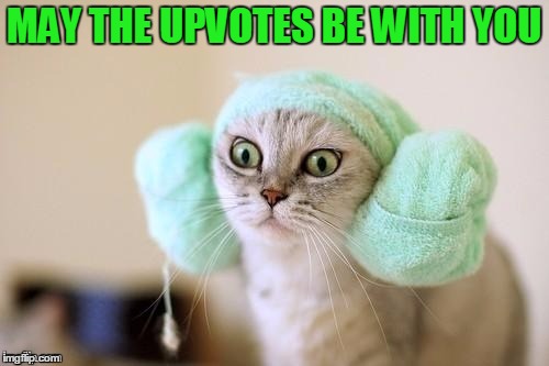 MAY THE UPVOTES BE WITH YOU | made w/ Imgflip meme maker