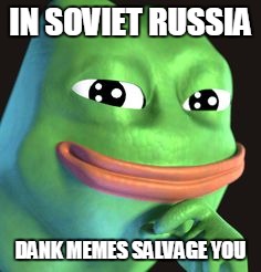 IN SOVIET RUSSIA DANK MEMES SALVAGE YOU | made w/ Imgflip meme maker