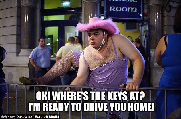 OK! WHERE'S THE KEYS AT? I'M READY TO DRIVE YOU HOME! | made w/ Imgflip meme maker