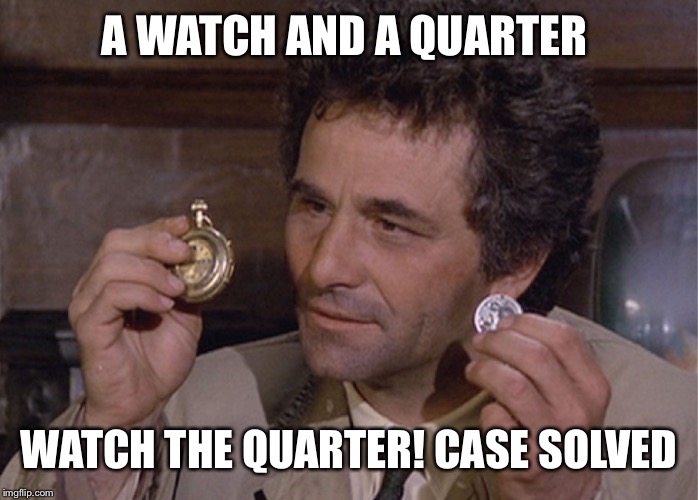 A WATCH AND A QUARTER WATCH THE QUARTER! CASE SOLVED | made w/ Imgflip meme maker