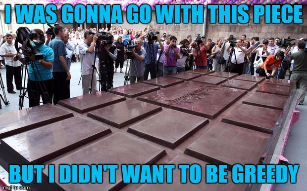 I WAS GONNA GO WITH THIS PIECE BUT I DIDN'T WANT TO BE GREEDY | made w/ Imgflip meme maker