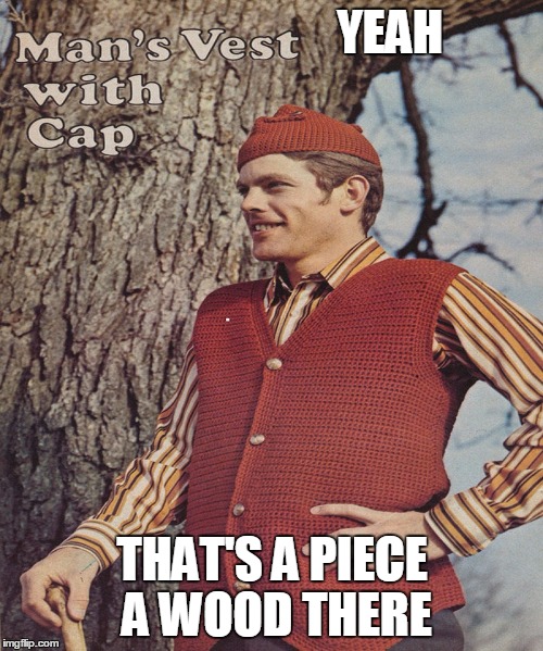 YEAH THAT'S A PIECE A WOOD THERE | made w/ Imgflip meme maker