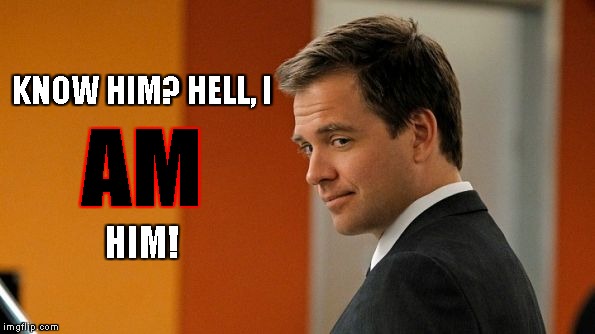 Suave NCIS guy | KNOW HIM? HELL, I HIM! AM | image tagged in suave ncis guy | made w/ Imgflip meme maker