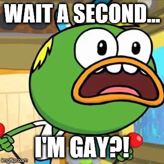 Gay?! | WAIT A SECOND... I'M GAY?! | image tagged in gay | made w/ Imgflip meme maker