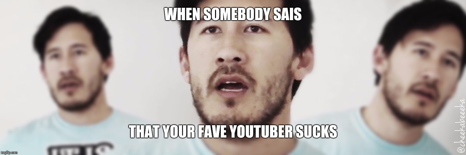 When somebody sais something  | WHEN SOMEBODY SAIS; THAT YOUR FAVE YOUTUBER SUCKS | image tagged in memes,youtube | made w/ Imgflip meme maker