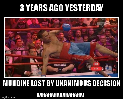 3 YEARS AGO YESTERDAY; MUNDINE LOST BY UNANIMOUS DECISION; HAHAHAHAHAHAHAHA! | image tagged in boxing,asshole | made w/ Imgflip meme maker