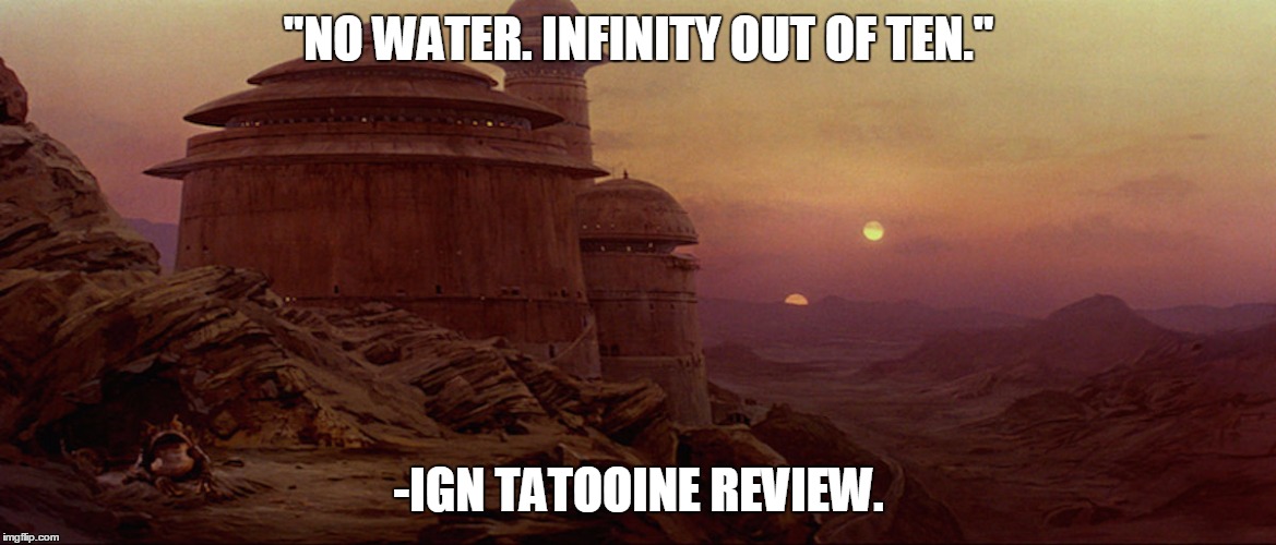 "NO WATER. INFINITY OUT OF TEN."; -IGN TATOOINE REVIEW. | image tagged in bobross,ign | made w/ Imgflip meme maker