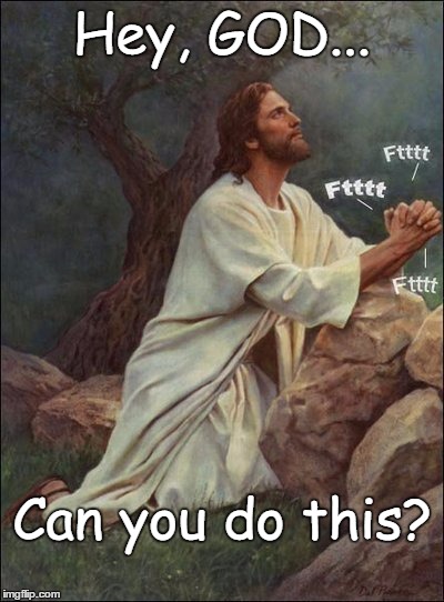Hey, GOD... Can you do this? | image tagged in jesus hand farts | made w/ Imgflip meme maker