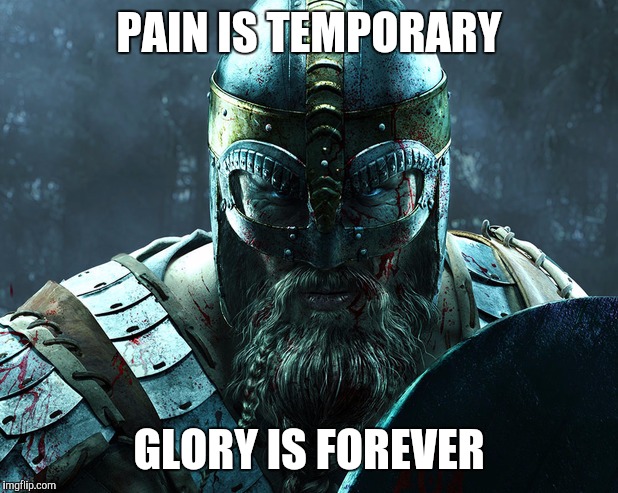 For I reckon that the sufferings of this present time are not worthy to be compared with the glory which shall be revealed in us | PAIN IS TEMPORARY; GLORY IS FOREVER | image tagged in viking | made w/ Imgflip meme maker