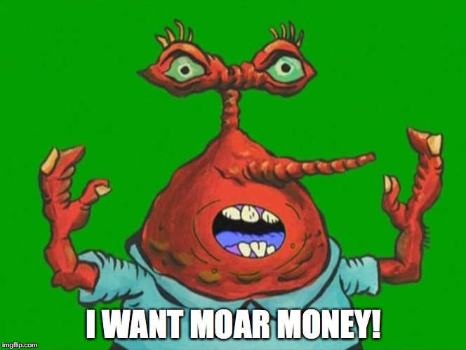 MOAR Mr. Crabs | I WANT MOAR MONEY! | image tagged in spongebob squarepants,moar krabs,memes | made w/ Imgflip meme maker