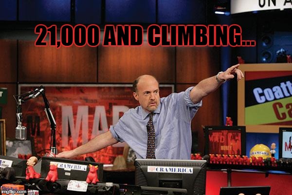 Mad Money Jim Cramer Meme | 21,000 AND CLIMBING... | image tagged in memes,mad money jim cramer | made w/ Imgflip meme maker