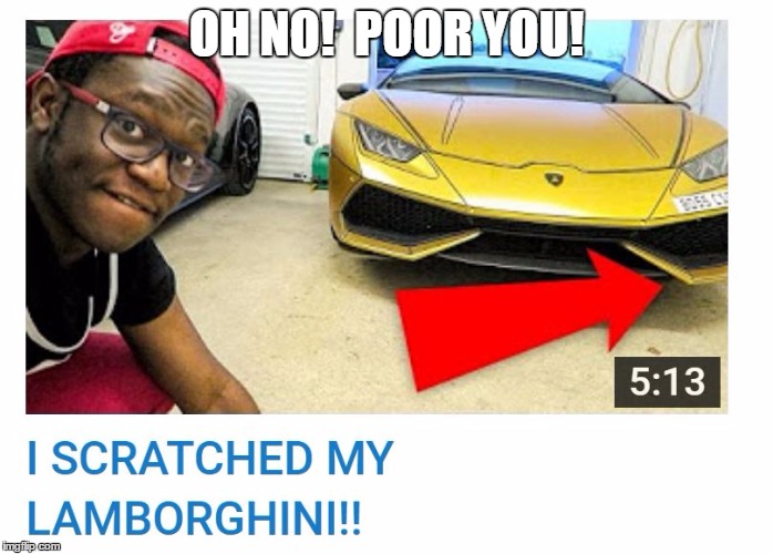 Greedy Rich People | OH NO! 
POOR YOU! | image tagged in ksi,comedyshortsgamer,youtube,lamborghini,memes,funny | made w/ Imgflip meme maker