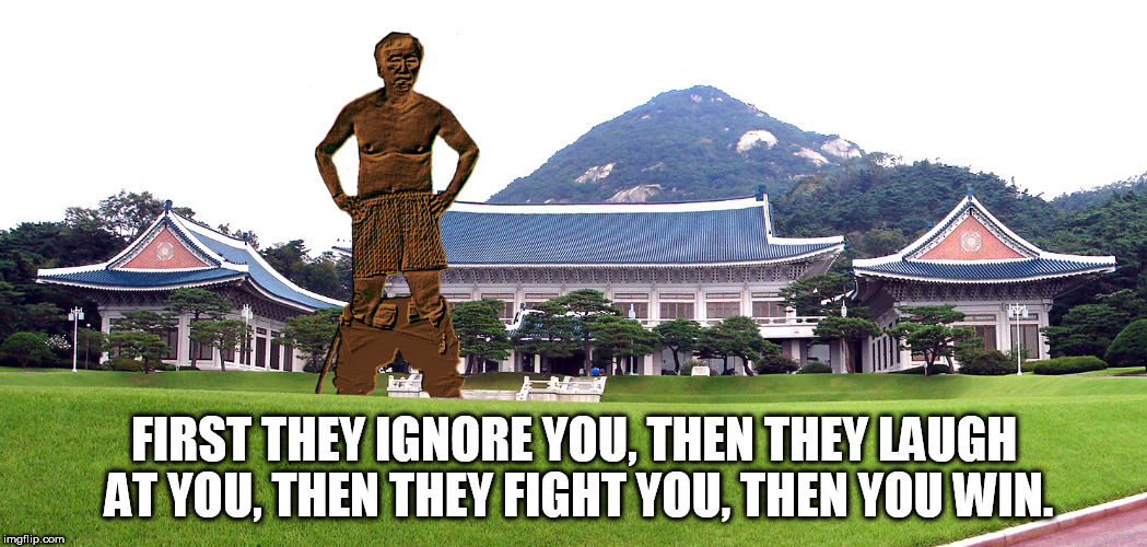 FIRST THEY IGNORE YOU, THEN THEY LAUGH AT YOU, THEN THEY FIGHT YOU, THEN YOU WIN. | made w/ Imgflip meme maker
