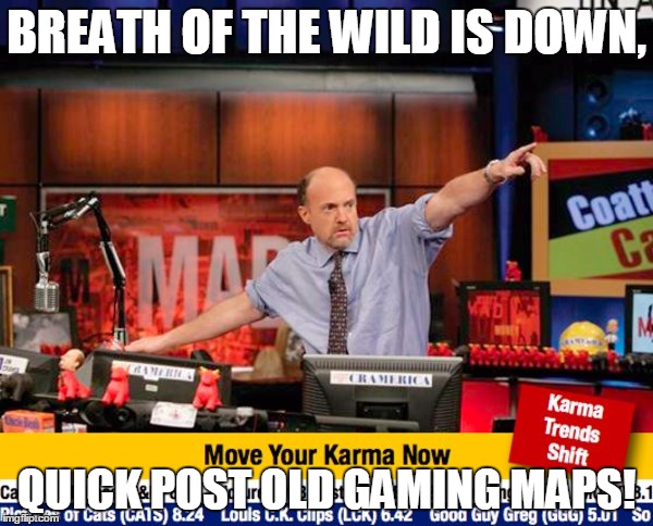 Stock Guy | BREATH OF THE WILD IS DOWN, QUICK POST OLD GAMING MAPS! | image tagged in stock guy | made w/ Imgflip meme maker