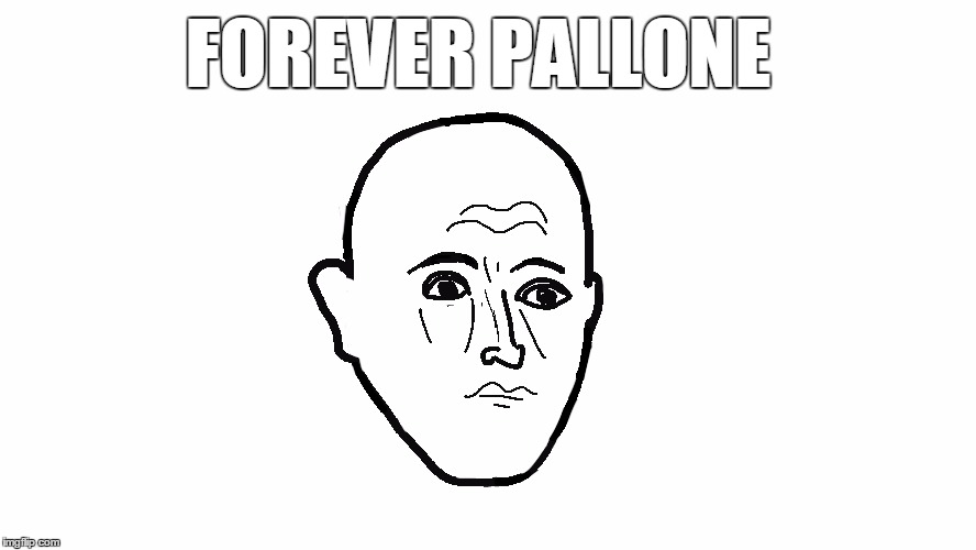 Forever Pallone | FOREVER PALLONE | image tagged in forever pallone,palloner | made w/ Imgflip meme maker