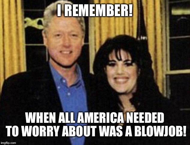 I REMEMBER! WHEN ALL AMERICA NEEDED TO WORRY ABOUT WAS A BL***OB! | made w/ Imgflip meme maker