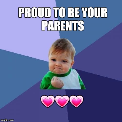 Success Kid Meme | PARENTS; PROUD TO BE YOUR; 💗💗💗 | image tagged in memes,success kid | made w/ Imgflip meme maker