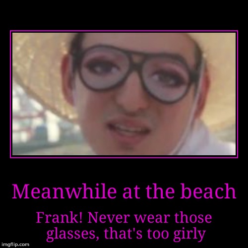 Frank wears a girly glasses | image tagged in funny,demotivationals,filthy frank glasses with eyes | made w/ Imgflip demotivational maker