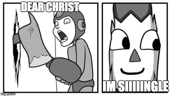 DEAR CHRIST IM SIIIIINGLE | image tagged in smash time | made w/ Imgflip meme maker