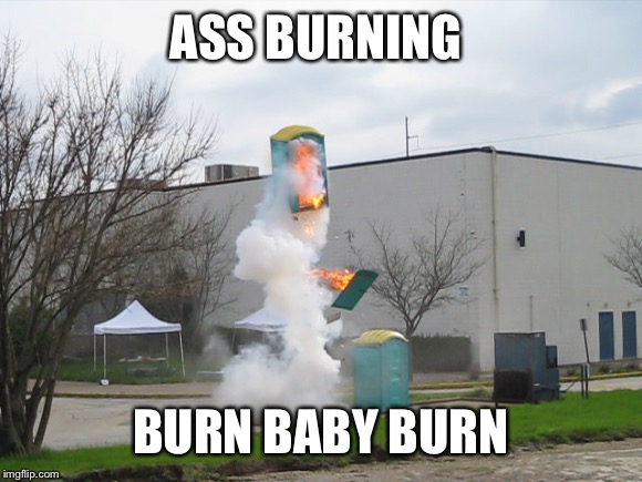 ASS BURNING BURN BABY BURN | made w/ Imgflip meme maker