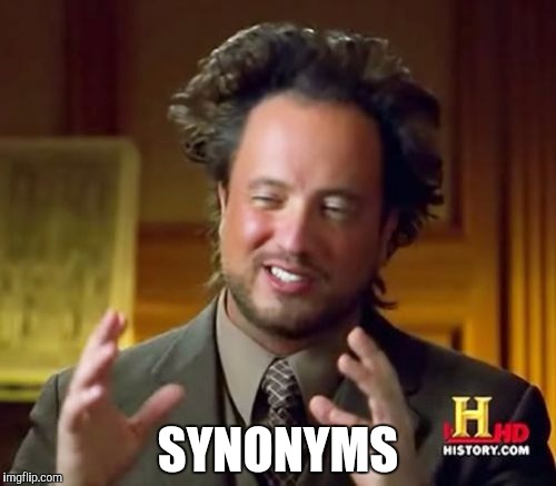 Ancient Aliens Meme | SYNONYMS | image tagged in memes,ancient aliens | made w/ Imgflip meme maker