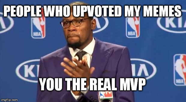 cracked the top 100 last night.  Thanks everybody for making this a fun place to waste time | PEOPLE WHO UPVOTED MY MEMES; YOU THE REAL MVP | image tagged in memes,you the real mvp,top 100 | made w/ Imgflip meme maker