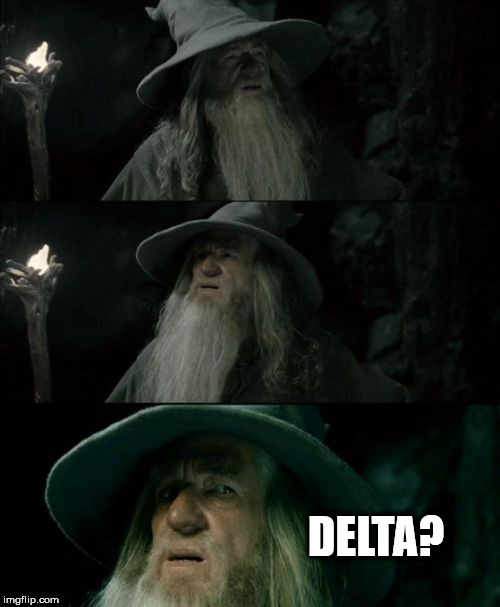 Confused Gandalf Meme | DELTA? | image tagged in memes,confused gandalf,AdviceAnimals | made w/ Imgflip meme maker