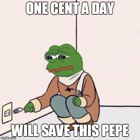 fork pepe | ONE CENT A DAY; WILL SAVE THIS PEPE | image tagged in fork pepe | made w/ Imgflip meme maker