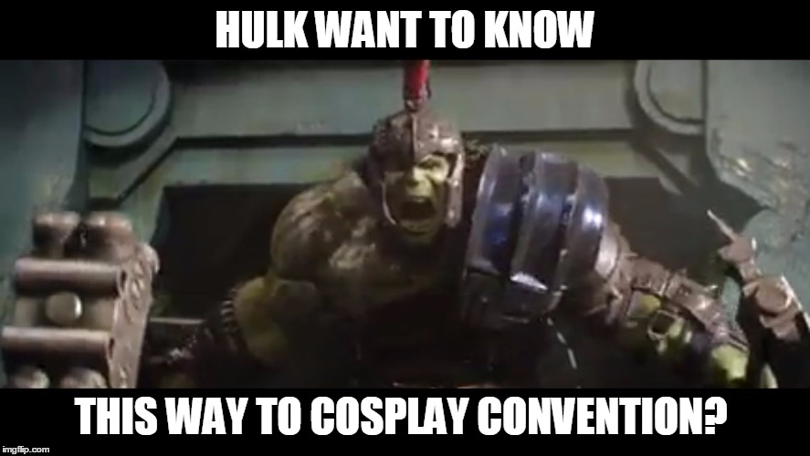 HULK WANT TO KNOW; THIS WAY TO COSPLAY CONVENTION? | image tagged in hulk | made w/ Imgflip meme maker