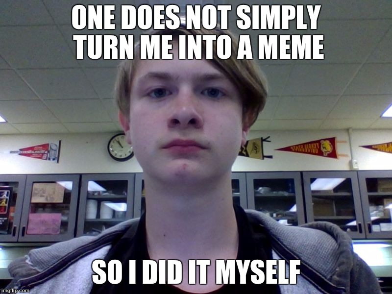 Andrew Geren Meme | ONE DOES NOT SIMPLY TURN ME INTO A MEME; SO I DID IT MYSELF | image tagged in andrew geren meme | made w/ Imgflip meme maker