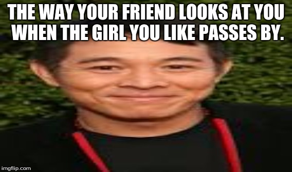 sexy daddy | THE WAY YOUR FRIEND LOOKS AT YOU WHEN THE GIRL YOU LIKE PASSES BY. | image tagged in someone | made w/ Imgflip meme maker