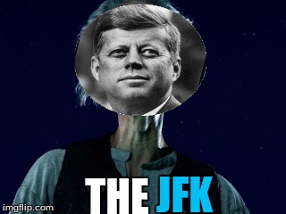 THE; JFK | image tagged in bfg,jfk,dreadameme | made w/ Imgflip meme maker