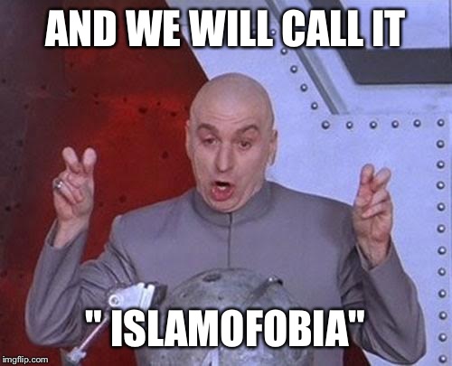 Dr Evil Laser Meme | AND WE WILL CALL IT; " ISLAMOFOBIA" | image tagged in memes,dr evil laser | made w/ Imgflip meme maker