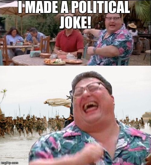 Social Media Today | I MADE A POLITICAL JOKE! | image tagged in dennis,see nobody cares | made w/ Imgflip meme maker