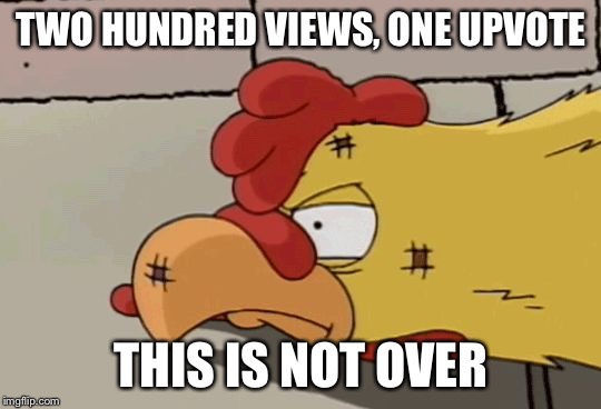 Not to be taken seriously, just waiting for the next theme week I want to join in on. | TWO HUNDRED VIEWS, ONE UPVOTE; THIS IS NOT OVER | image tagged in family guy,having fun,third submission | made w/ Imgflip meme maker