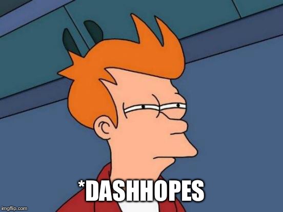 Futurama Fry Meme | *DASHHOPES | image tagged in memes,futurama fry | made w/ Imgflip meme maker